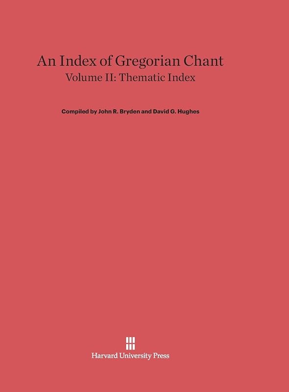 An Index of Gregorian Chant, Volume II: Thematic Index by John R. Bryden