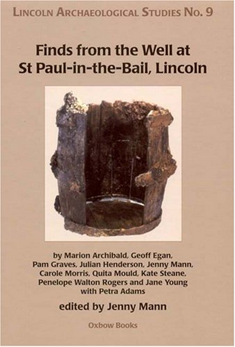 Finds from the Well at St Paul-in-the-Bail, Lincoln (Lincoln Archaeology Studies) by Jenny Mann
