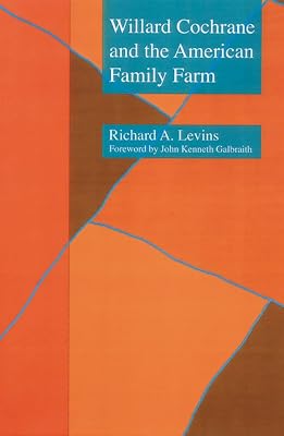 Willard Cochrane and the American Family Farm (Our Sustainable Future Book 14)