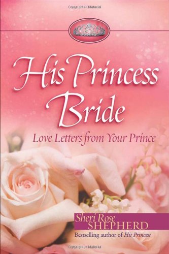 His Princess Bride: Love Letters from Your Prince by Sheri Rose Shepherd