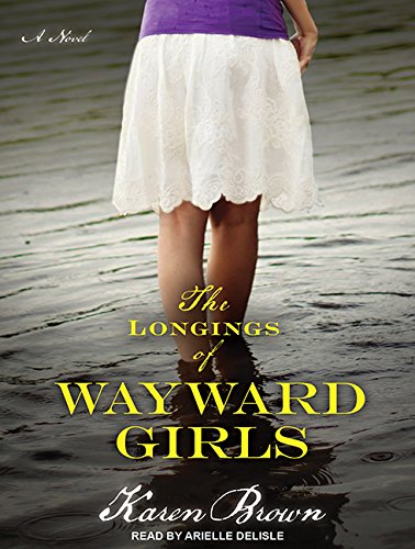 The Longings of Wayward Girls by Karen Brown