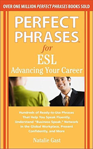 Perfect Phrases for ESL Advancing Your Career by Natalie Gast