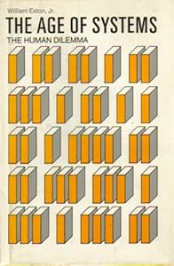 The age of systems;: The human dilemma by Exton, William