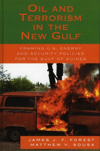 Oil and Terrorism in the New Gulf: Framing U.S. Energy and Security Policies for the Gulf of Guinea by James J.F. Forest
