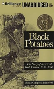 Black Potatoes: The Story of the Great Irish Famine, 1845-1850