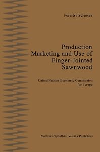 Production, Marketing and Use of Finger-Jointed Sawnwood: Proceedings of an International Seminar organized by the Timber Committee of the United ... 15 to 19 September 1980 (Forestry Sciences) by C. F. L. Prins