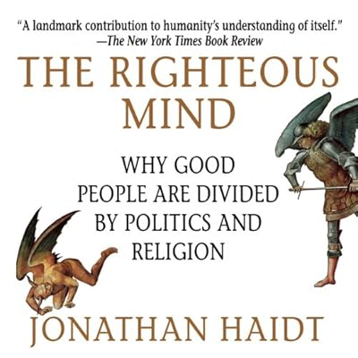 The Righteous Mind: Why Good People Are Divided by Politics and Religion