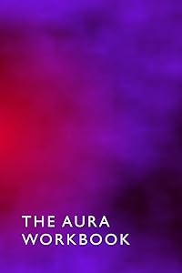 The Aura Workbook: ideal for spiritualists, professional energy healers & new age therapists - 100 Pages - A5 6 x 9 Inches by The Simple Life Press