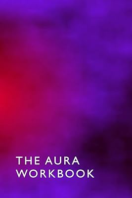 The Aura Workbook: ideal for spiritualists, professional energy healers & new age therapists - 100 Pages - A5 6 x 9 Inches