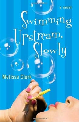 Swimming Upstream, Slowly: A Novel