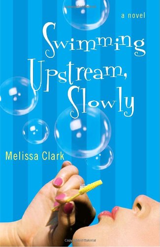 Swimming Upstream, Slowly: A Novel by Melissa Clark