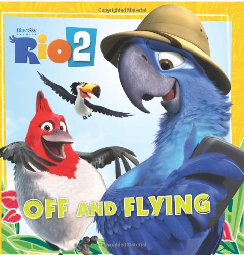 Rio 2: Off and Flying by Cari Meister