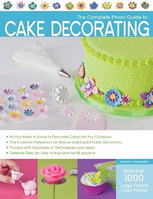 Autumn Carpenter The Complete Photo Guide to Cake Decorating