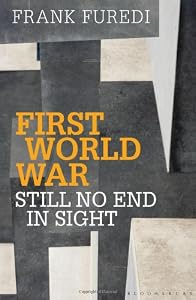 First World War: Still No End in Sight by Frank Furedi
