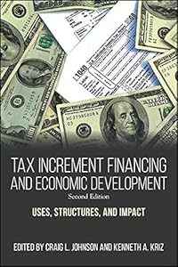 Tax Increment Financing and Economic Development, Second Edition: Uses, Structures, and Impact by Craig L. Johnson