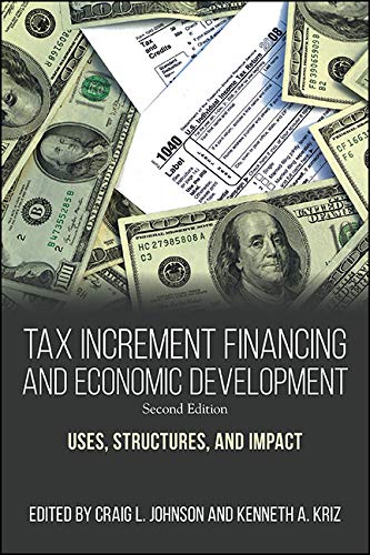 Tax Increment Financing and Economic Development, Second Edition: Uses, Structures, and Impact by Craig L. Johnson