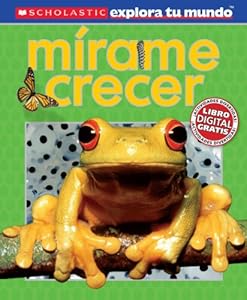 Scholastic Explora Tu Mundo: Mirame crecer: (Spanish language edition of Scholastic Discover More: See Me Grow) (Spanish Edition)