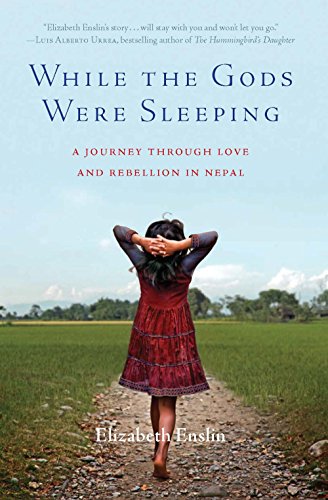 While the Gods Were Sleeping: A Journey Through Love and Rebellion in Nepal by Elizabeth Enslin