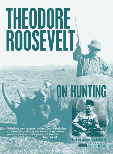 Theodore Roosevelt on Hunting by Lamar Underwood