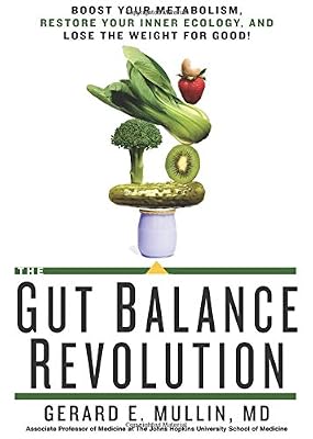 The Gut Balance Revolution: Boost Your Metabolism, Restore Your Inner Ecology, and Lose the Weight for Good!