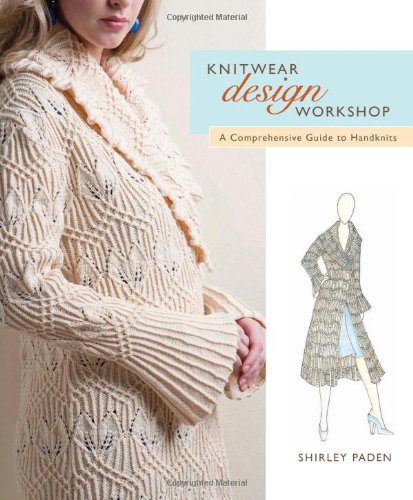 Knitwear Design Workshop: A Comprehensive Guide to Handknits by Shirley Paden