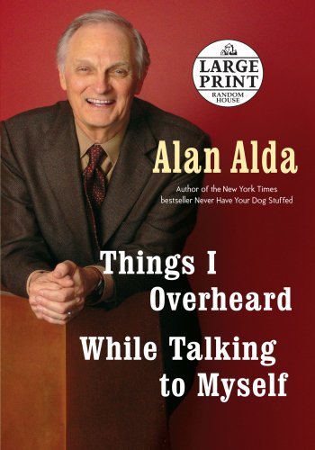 Things I Overheard While Talking to Myself (Random House Large Print) by Alan Alda