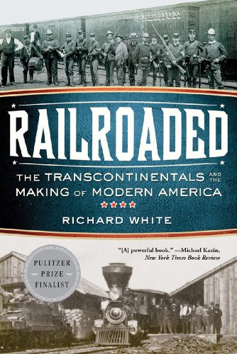 Railroaded: The Transcontinentals and the Making of Modern America by Richard White