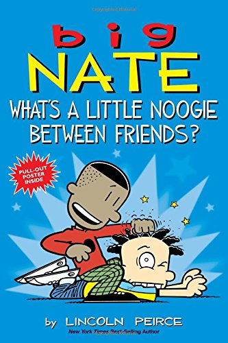 Big Nate: What's a Little Noogie Between Friends? by Lincoln Peirce