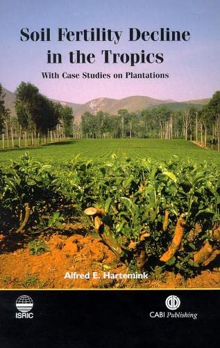Soil Fertility Decline in the Tropics: With Case Studies on Plantations by Alfred E. Hartemink