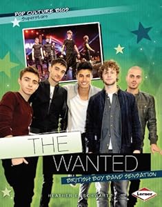 The Wanted: British Boy Band Sensation by Heather E. Schwartz