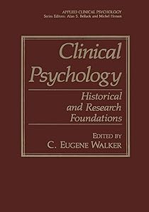 Clinical Psychology: Historical and Research Foundations (NATO Science Series B:) by C. Eugene Walker