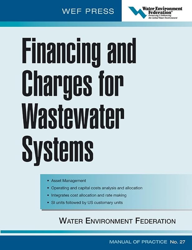 Financing and Charges for Wastewater Systems WEF MOP 27: WEF Manual of Practice No. 27 by Water Environment Federation