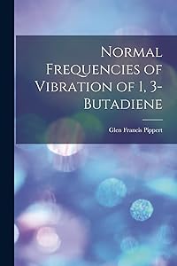 Normal Frequencies of Vibration of 1, 3-Butadiene by Glen Francis 1920- Pippert