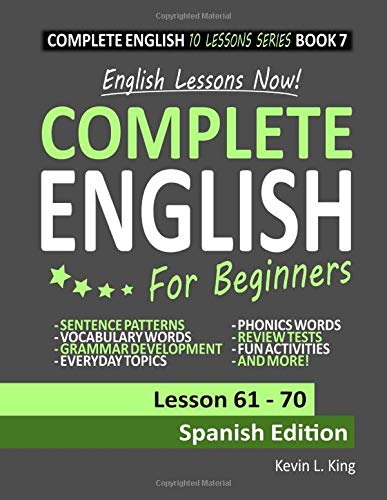 English Lessons Now! Complete English For Beginners Lesson 61 - 70 Spanish Edition by Kevin L. King