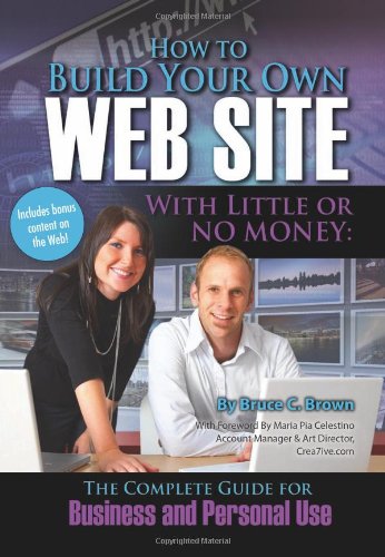How to Build Your Own Web Site With Little or No Money: The Complete Guide for by Bruce C Brown