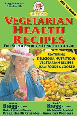 Vegetarian Health Recipes: For Super Energy &amp; Long Life to 120!