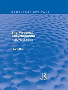 The Fictional Encyclopaedia (Routledge Revivals): Joyce, Pound, Sollers by Hilary Clark