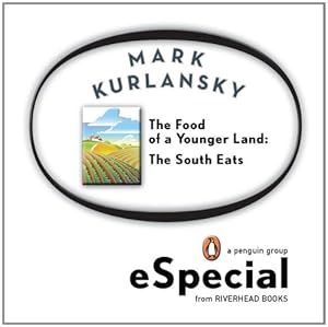 The Food of a Younger Land: The South Eats Delaware, Maryland, Washington, D.C., Virginia, West Virginia, Th e Carolinas,Georgia, Florida, Alabama, Mississippi, Tennessee, Kentucky, Arkans
