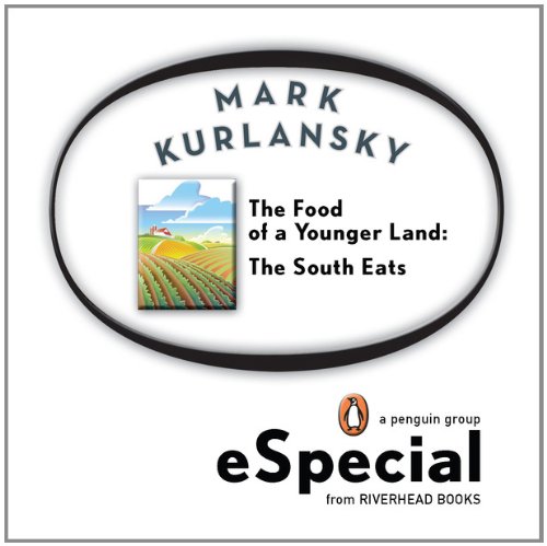 The Food of a Younger Land: The South Eats Delaware, Maryland, Washington, D.C., Virginia, West Virginia, Th e Carolinas,Georgia, Florida, Alabama, Mississippi, Tennessee, Kentucky, Arkans by Mark Kurlansky