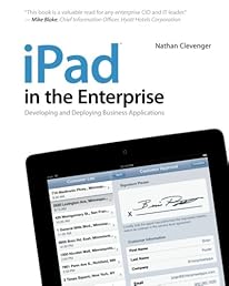 iPad in the Enterprise: Developing and Deploying Business Applications