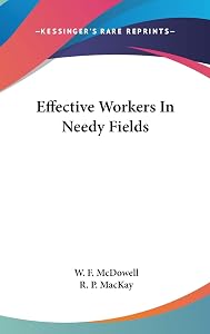 Effective Workers In Needy Fields by W F McDowell
