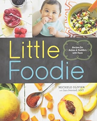 Little Foodie: Baby Food Recipes for Babies and Toddlers with Taste