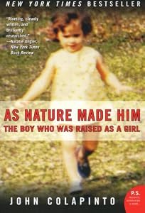 As Nature Made Him: The Boy Who Was Raised as a Girl (P.S.)