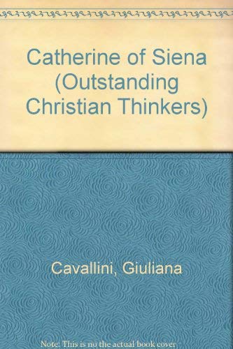 Catherine of Siena (Outstanding Christian Thinkers) by Giuliana Cavallini