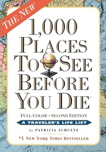 1,000 Places to See Before You Die, the second edition: Completely Revised and Updated with Over 200 New Entries by Patricia Schultz