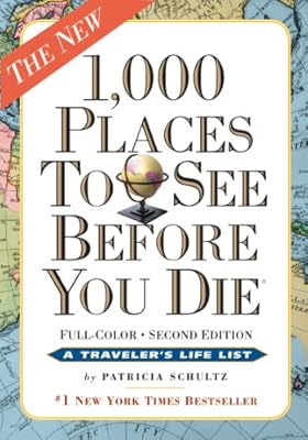 1,000 Places to See Before You Die, the second edition: Completely Revised and Updated with Over 200 New Entries