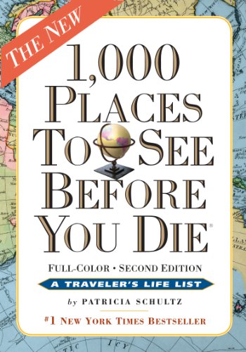 1,000 Places to See Before You Die, the second edition: Completely Revised and Updated with Over 200 New Entries by Patricia Schultz