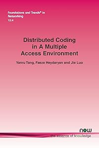 Distributed Coding in a Multiple Access Environment (Foundations and Trends(r) in Networking) by Yanru Tang