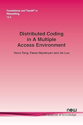Distributed Coding in a Multiple Access Environment (Foundations and Trends(r) in Networking)
