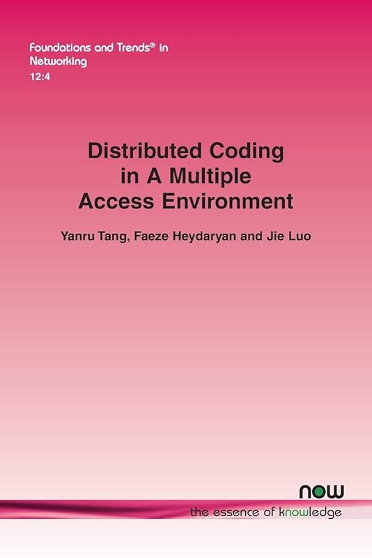 Distributed Coding in a Multiple Access Environment (Foundations and Trends(r) in Networking) by Yanru Tang